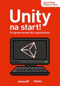 Okładka książki Unity na start! Programowanie dla nastolatków