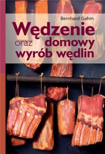 Wędzenie oraz domowy wyrób wędlin w.2021. Autor: Gahm Bernhard. Multiszop.pl Okładka książki Wędzenie oraz domowy wyrób wędlin w.2021