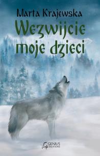 Wezwijcie moje dzieci. Wilcza dolina. Tom 3. Autor: Marta Krajewska. Multiszop.pl Okładka książki Wezwijcie moje dzieci. Wilcza dolina. Tom 3