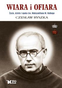 Okładka książki Wiara i ofiara. Życie, dzieło i epoka św. Maksymiliana M. Kolbego