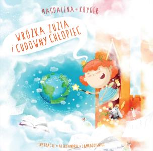 Wróżka Zuzia i cudowny chłopiec. Autor: Kryger Magdalena. Multiszop.pl Okładka książki Wróżka Zuzia i cudowny chłopiec