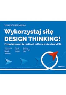 Okładka książki Wykorzystaj siłę design thinking!