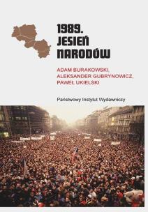 1989. Jesień Narodów. Autor: Burakowski Adam, Gubrynowicz Aleksander, Ukielski Paweł. Multiszop.pl Okładka książki 1989. Jesień Narodów