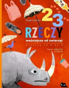 23 rzeczy ważniejsze od zwierząt Katalog od A do Z. Autor: Kur Małgorzata. Multiszop.pl Okładka książki 23 rzeczy ważniejsze od zwierząt Katalog od A do Z