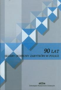 Okładka książki 90 lat służby ochrony zabytków w Polsce