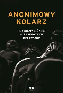 Okładka książki Anonimowy kolarz. Prawdziwe życie w zawodowym...