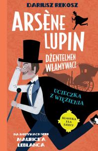 Okładka książki Arsne Lupin dżentelmen włamywacz T.3  Ucieczka...