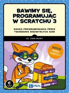 Bawimy się, programując w Scratchu 3. Autor: Al Sweigart. Multiszop.pl Okładka książki Bawimy się, programując w Scratchu 3