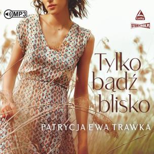 Okładka książki CD MP3 Tylko bądź blisko