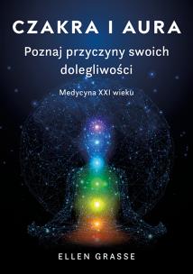 Okładka książki Czakra i aura. Poznaj przyczyny swoich dolegliwości. Medycyna XXI wieku