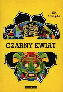 Czarny kwiat - uszkodzone. Autor: Kim Young-Ha. Multiszop.pl Okładka książki Czarny kwiat - uszkodzone