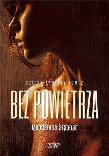 Cztery żywioły T. 2 Bez powietrza. Autor: Magdalena Szponar. Multiszop.pl Okładka książki Cztery żywioły T. 2 Bez powietrza