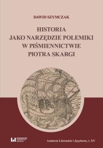 Okładka książki Historia jako narzędzie polemiki w piśmiennictwie Piotra Skargi