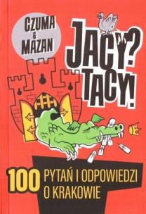 Okładka książki Jacy? Tacy! 100 Pytań i odpowiedzi o Krakowie