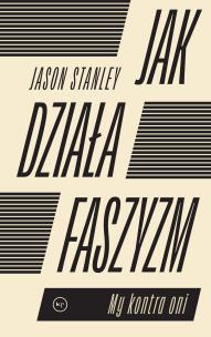 Jak działa faszyzm? My kontra oni. Autor: Jason Stanley. Multiszop.pl Okładka książki Jak działa faszyzm? My kontra oni