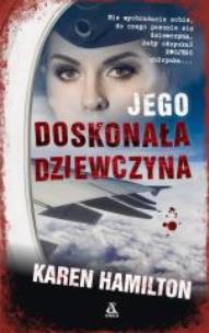 Jego doskonała dziewczyna - uszkodzone. Autor: Karen Hamilton. Multiszop.pl Okładka książki Jego doskonała dziewczyna - uszkodzone