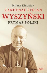 Okładka książki Kardynał Stefan Wyszyński. Prymas Polski wyd. 2