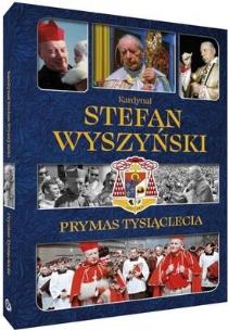 Okładka książki Kardynał Stefan Wyszyński. Prymas Tysiąclecia