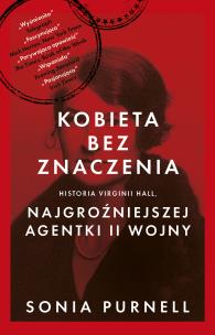 Okładka książki Kobieta bez znaczenia. Historia Virginii Hall, najgroźniejszej agentki II Wojny