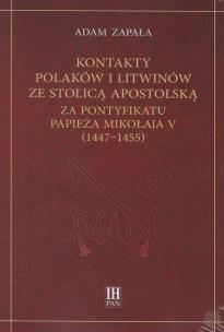 Okładka książki Kontakty Polaków i Litwinów ze Stolicą Apostolską za pontyfikatu papieża Mikołaja V (1447-1455)