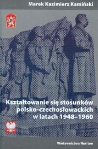 Okładka książki Kształtowanie się stosunków polsko-czechosłowackich w latach 1948-1960