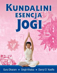Kundalini esencja jogi. Autor: Guru Khalsa Singh Dharam, O'Keeffe Daryl. Multiszop.pl Okładka książki Kundalini esencja jogi