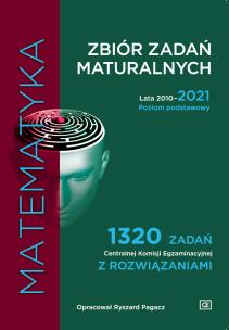 Okładka książki Matematyka Zbiór zadań maturalnych Lata 2010–2021 Poziom podstawowy 1320 zadań Centralnej Komisji Egzaminacyjnej z rozwiązaniami