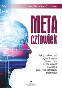 Metaczłowiek. Jak przekroczyć ograniczenia stworzone przez umysł i uwolnić swój nieskończony potencjał. Autor: Deepak Chopra. Multiszop.pl Okładka książki Metaczłowiek. Jak przekroczyć ograniczenia stworzone przez umysł i uwolnić swój nieskończony potencjał