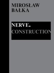Okładka książki Mirosław Bałka: Nerve. Construction