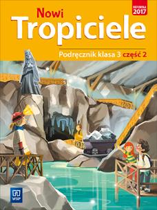 Okładka książki NOWI TROPICIELE PODRĘCZNIK KLASA 3 CZĘŚĆ 2 EDUKACJA WCZESNOSZKOLNA  1687A8