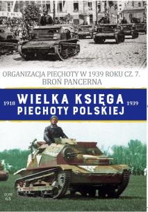 Okładka książki Organizacja Piechoty w 1939 roku cz. 7. Broń Pancerna. Wielka Księga Piechoty Polskiej. Tom 63