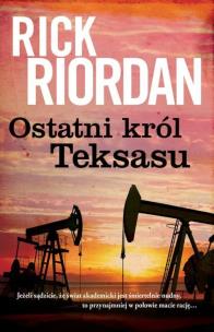 Ostatni król Teksasu - uszkodzone. Autor: Rick Riordan. Multiszop.pl Okładka książki Ostatni król Teksasu - uszkodzone