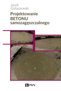 Projektowanie betonu samozagęszczalnego. Autor: Gołaszewski Jacek. Multiszop.pl Okładka książki Projektowanie betonu samozagęszczalnego