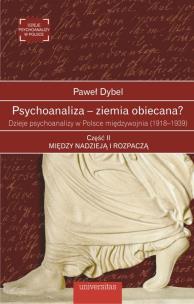 Okładka książki Psychoanaliza ziemia obiecana? Dzieje psychoanalizy w Polsce międzywojnia (1918-1939) Część 2