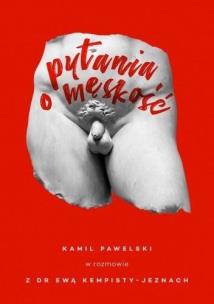 Pytania o męskość. Autor: Pawelski Kamil, Ewa Kempisty-Jeznach. Multiszop.pl Okładka książki Pytania o męskość