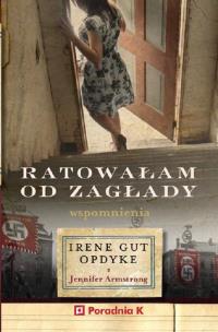 Okładka książki Ratowałam od zagłady. Wpomnienia Irene Gut - Opdyk