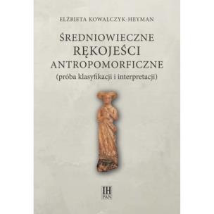 Okładka książki Średniowieczne rękojeści antropomorficzne (próba klasyfikacji i interpretacji)