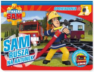 Okładka książki Strażak Sam. Opowiadania 3D. Sam rusza na ratunek