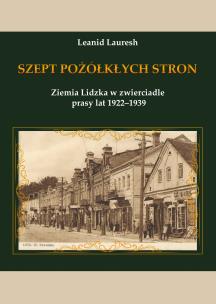 Okładka książki Szept pożółkłych stron. Ziemia Lidzka w zwierciadle prasy lat 1922–1939