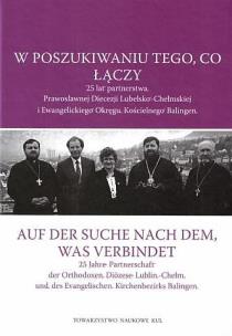 Okładka książki W poszukiwaniu tego, co łączy. 25 lat partnerstwa Prawosławnej Diecezji Lubelsko-Chełmskiej i Ewangelickiego Okręgu Kościelnego Balingen