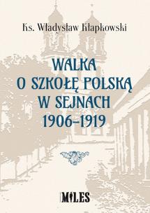 Okładka książki Walka o szkołę polską w Sejnach 1906-1919