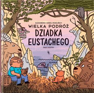 Wielka podróż dziadka Eustachego. Autor: Mizielińska Aleksandra, Mizieliński Daniel. Multiszop.pl Okładka książki Wielka podróż dziadka Eustachego