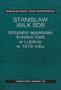 Okładka książki Wizytator apostolski Achilles Ratti w Lublinie w 1918 roku
