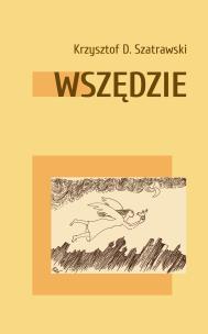 Wszędzie. Autor: Krzysztof D. Szatrawski. Multiszop.pl Okładka książki Wszędzie