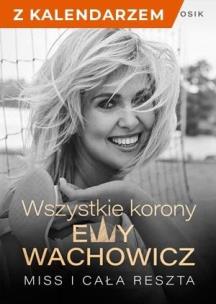 Wszystkie korony Ewy Wachowicz + kalendarz 2021. Autor: Ewa Wachowicz, Bartosik Marek. Multiszop.pl Okładka książki Wszystkie korony Ewy Wachowicz + kalendarz 2021
