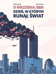 11 września 2001 Dzień w którym runął świat. Autor: Bouthier Baptiste, Chochois Heloise. Multiszop.pl Okładka książki 11 września 2001 Dzień w którym runął świat