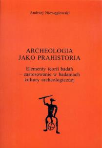 Okładka książki Archeologia jako prahistoria