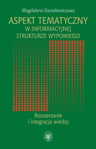 Okładka książki Aspekt tematyczny w informacyjnej strukturze wypowiedzi Rozszerzanie i integracja wiedzy
