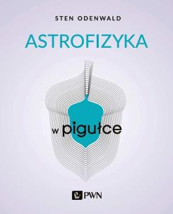 Astrofizyka w pigułce. Autor: Odenwald Sten. Multiszop.pl Okładka książki Astrofizyka w pigułce