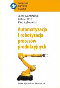 Okładka książki Automatyzacja i robotyzacja procesów produkcyjnych